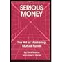 Serious Money: The Art of Marketing Mutual Funds