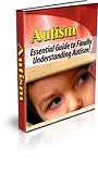 Autism - The Essential Guide To Finally Understanding Autism!