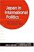 Japan in International Politics: The Foreign Policies of an Adaptive State