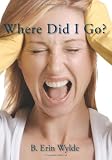 Where Did I Go?: The Personal Chronicle of a Sahm (Stay at Home Mom), as she shares her fulfilling, frustrating and often comical journey from Womanhood to Motherhood.