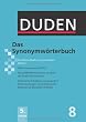 Duden: Das Synonymwörterbuch: Ein Wörterbuch sinnverwandter Wörter: Band 8: Ein Wörterbuch sinnverwandter Wörter. Duden 8