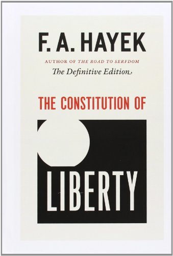 The Constitution of Liberty: The Definitive Edition (The Collected Works of F. A. Hayek) The Constitution of Liberty: The Definitive Edition (The Collected Works of F. A. Hayek)