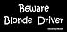 Beware Blond Driver Bumper Sticker / Decal