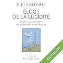 Éloge de la lucidité: Se libérer des illusions qui empêchent d'être heureux | Livre audio Auteur(s) : Ilios Kotsou Narrateur(s) : Laurent Jacquet