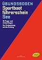 Sportbootführerschein See: Die amtlichen Prüfungsfragen und Antworten für Übungszwecke (gültig ab 1. Mai 2012)