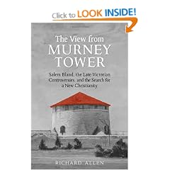 View From the  Murney Tower: Salem Bland, the Late-Victorian Controversies, and the Search for a New Christianity, Volume 1
