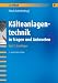 Kälteanlagentechnik in Fragen und Antworten. Arbeits- und Übungsbuch mit Aufgaben und Lösungen: Kälteanlagentechnik in Fragen und Antworten: ... Übungsbuch mit Aufgaben und Lösungen: Bd 1