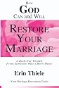 How God Can and Will Restore Your Marriage: By Someone Who's Been There