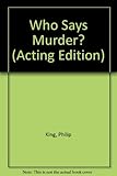 Who says murder? : a play of suspense
