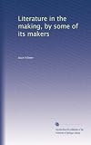 Literature in the making, by some of its makers