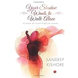 your shadow wants to walk alone a book of hindi english poems