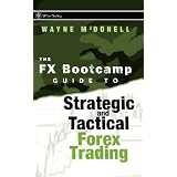 The FX Bootcamp Guide to Strategic and Tactical Forex Trading (Wiley Trading)by Wayne McDonell