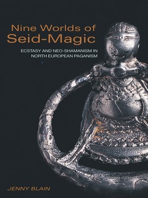 Nine Worlds of Seid-Magic: Ecstasy and Neo-Shamanism in North European Paganism