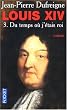 Louis XIV, Tome 3 : Du temps o� j'�tais roi