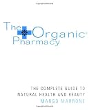 The Organic Pharmacy: The Complete Guide to Natural Health and Beauty
