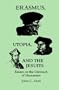 Erasmus, Utopia, and the Jesuits: Essays on the Outreach of Humanism