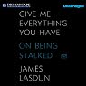 Give Me Everything You Have: On Being Stalked
