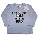 Dirty Fingers Born to play Golf with my Dad Baby & Toddler, Long Sleeve Top, 3-6 months, Blue