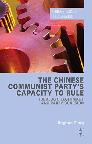 The Chinese Communist Party's Capacity to Rule: Ideology, Legitimacy and Party Cohesion (Critical Studies of the Asia-Pacific)