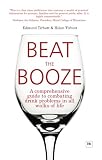 Beat the Booze: A Comprehensive Guide to Combating Drink Problems in All Walks of Life