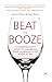 Beat the Booze: A Comprehensive Guide to Combating Drink Problems in All Walks of Life