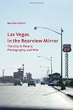 Las Vegas in the rearview mirror : the city in theory, photography, and film
