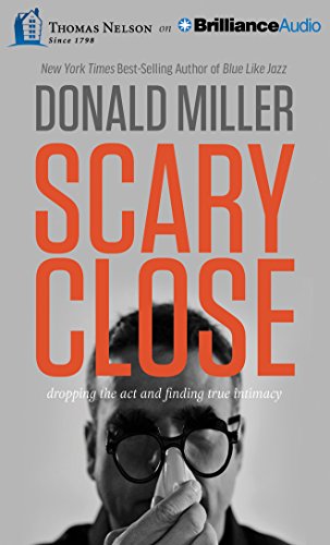 Download Scary Close: Dropping the Act and Finding True Intimacy Download Scary Close: Dropping the Act and Finding True Intimacy