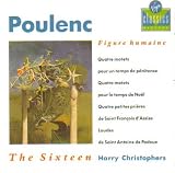 Poulenc:  Figure Humaine; Quatre Motets pour un temps de penitence;  Laudes de St Antoine de Padoue;  4 Motets for Christmas; 4 Short Prayers for St Francis of Assisi