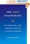 The Last Pilgrimage: My Mother's Life and Our Journey to Saying Goodbye