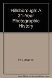 Hillsborough : a 21 year photographic history