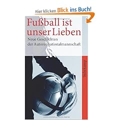 Fu�ball ist unser Lieben: Neue Geschichten der deutschen Autorennationalmannschaft (suhrkamp taschenbuch)