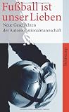 Produkt-Bild: Fu&szlig;ball ist unser Lieben: Neue Geschichten der deutschen Autorennationalmannschaft (suhrkamp taschenbuch)