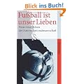 Fu�ball ist unser Lieben: Neue Geschichten der deutschen Autorennationalmannschaft (suhrkamp taschenbuch)