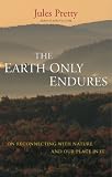 Books : The Earth Only Endures: On Reconnecting with Nature and Our Place in It