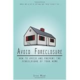 Avoid Foreclosure: How to Avoid And Prevent the Foreclosure of Your Home