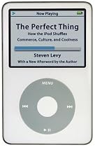 The Perfect Thing: How the iPod Shuffles Commerce, Culture, and Coolness