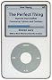 The Perfect Thing: How the iPod Shuffles Commerce, Culture, and Coolness