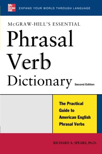 McGraw-Hill's Essential Phrasal Verbs Dictionary, by Richard Spears