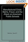 The Manufactured Crisis: Myths, Fraud, and the Attack on America's Public Schools