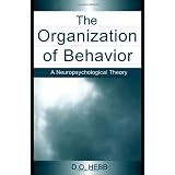 The Organization of Behavior: A Neuropsychological Theory ~ D. O. Hebb