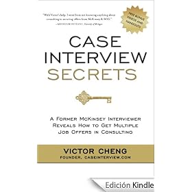 Case Interview Secrets: A Former McKinsey Interviewer Reveals How to Get Multiple Job Offers in Consulting