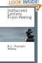Indiscreet Letters From Peking: Being the Notes of an Eye-Witness...