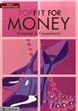 TopFit for money - Finanzen in Frauenhand: Wie Frauen zu Vermögen kommen. Richtig anlegen, sparen, vorsorgen