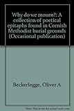 Why do we mourn? : a collection of poetical epitaphs found in Cornish Methodist burial grounds