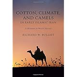 cotton climate and camels in early islamic iran a moment in world history