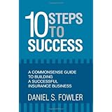 10 steps to success a commonsense guide to building a successful insurance business
