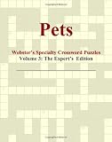 Pets - Websters Specialty Crossword Puzzles, Volume 3: The Experts Edition