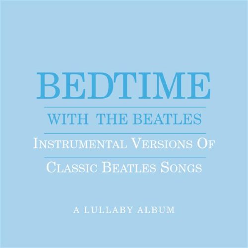 Bedtime With The Beatles - Instrumental Versions Of Classic Beatles Songs