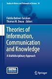 Theories of information, communication and knowledge : a multidisciplinary approach