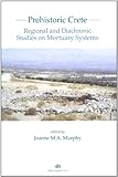 Prehistoric Crete : regional and diachronic studies on mortuary systems